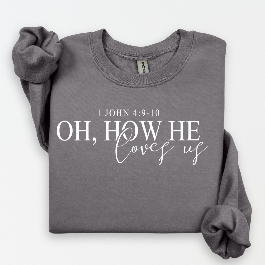 How He Loves Us Sweatshirt.
