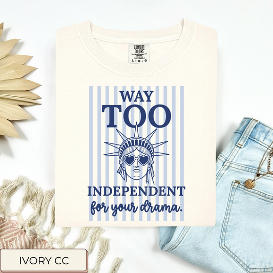 Too Independent For Your Drama Tee.