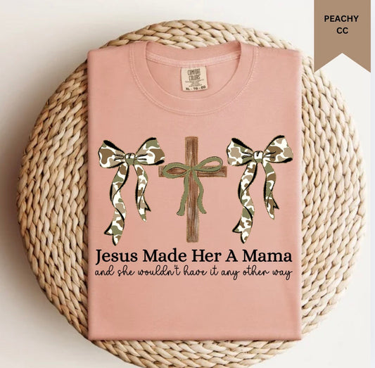 Jesus Made Her a Mama Tee.
