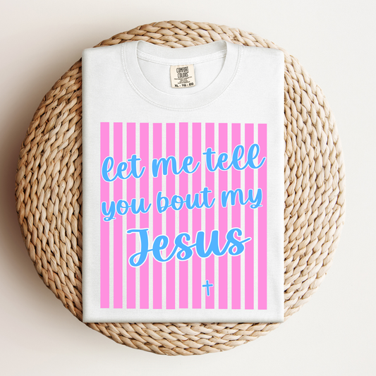 Striped Let Me Tell You Bout My Jesus Tee.