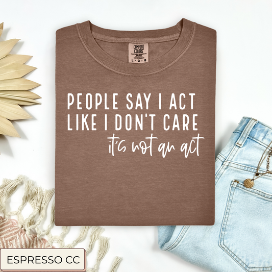 It's Not An Act Tee.