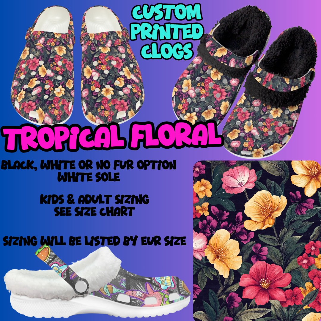 TROPICAL FLORAL-CLOG 7 RUN-PREORDER CLOSING 10/17
